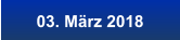03. März 2018