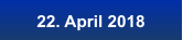 22. April 2018