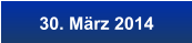 30. März 2014