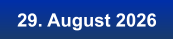 29. August 2026