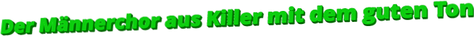Der Männerchor aus Killer mit dem guten Ton